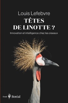 La couverture du livre de Louis Lefevbre "Tetes de linotes? Innovation et intelligence chez les oiseaux"